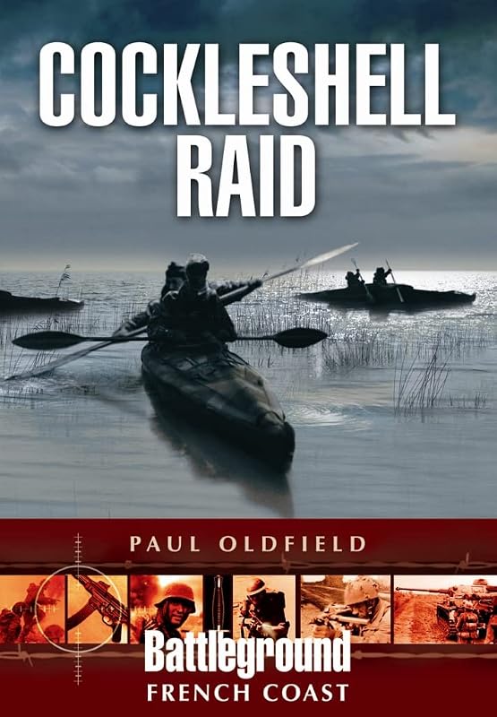 Cockleshell Raid (Battleground Europe) by Paul Oldfield