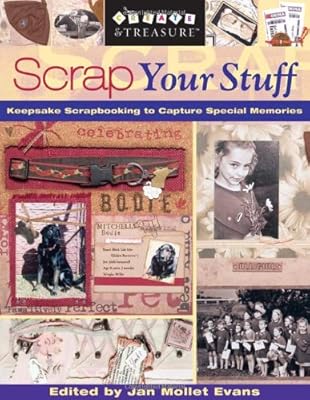 Scrap Your Stuff: Keepsake Scrapbooking to Capture Special Memories