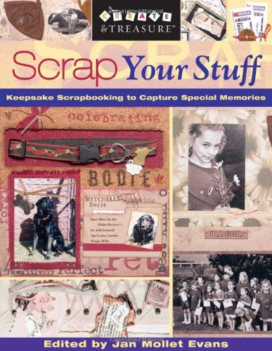 Scrap Your Stuff: Keepsake Scrapbooking to Capture Special Memories by Jan Mollet Evans