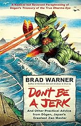 Don't Be a Jerk: And Other Practical Advice from Dogen, Japan's Greatest Zen Master