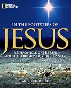 In the Footsteps of Jesus: A Chronicle of His Life and the Origins of Christianity