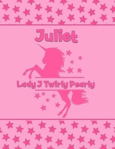 Juliet Lady J Twirly Pearly: Personalized Draw & Write Book with Her Unicorn Name | Word/Vocabulary List Included for Story Writing by What's in a Name Factory