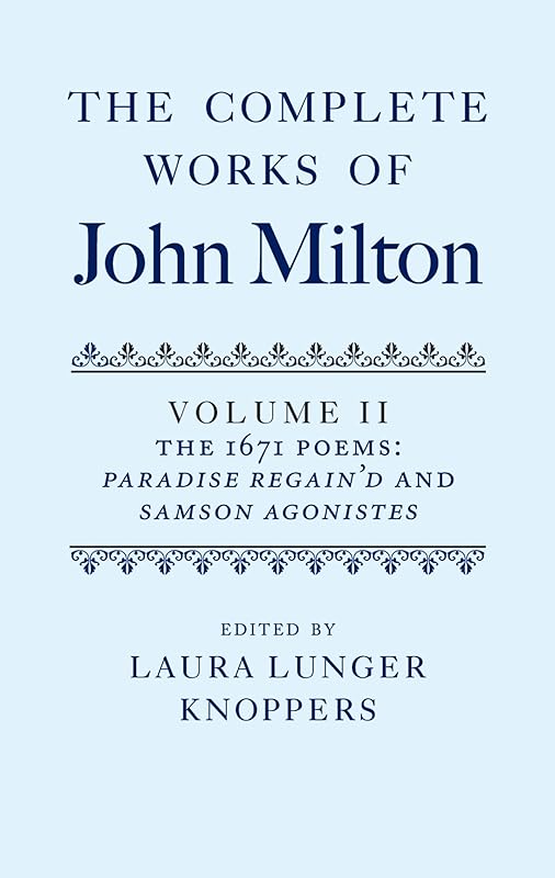 The Complete Works of John Milton: Volume II: The 1671 Poems: Paradise Regain'd and Samson Agonistes by Laura Lunger Knoppers