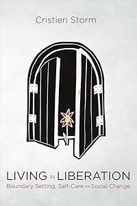 Living in Liberation: Boundary Setting, Self Care and Social Change by Cristien Storm