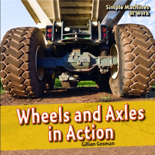 Wheels and Axles in Action by Gillian Gosman