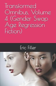 Transformed Omnibus, Volume 4 (Gender Swap Age Regression Fiction) by Eric Filler
