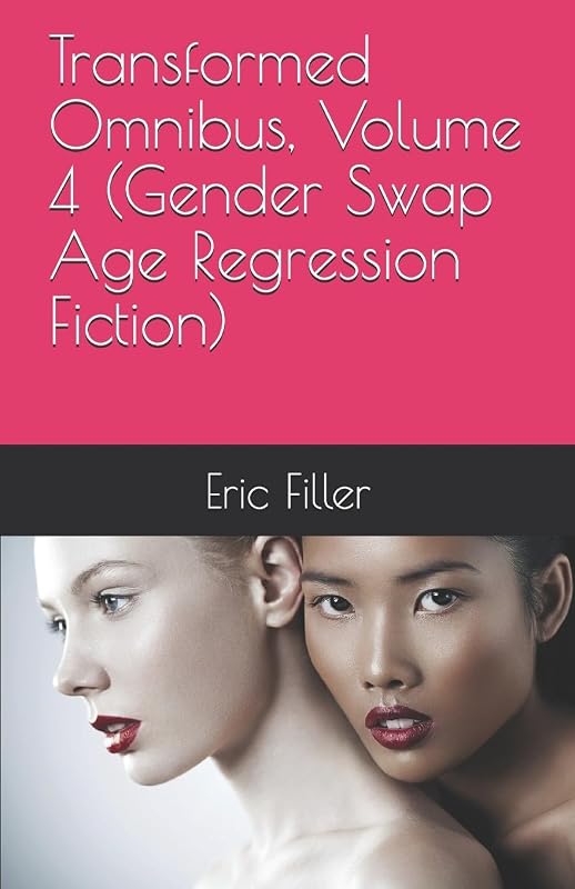 Transformed Omnibus, Volume 4 (Gender Swap Age Regression Fiction) by Eric Filler