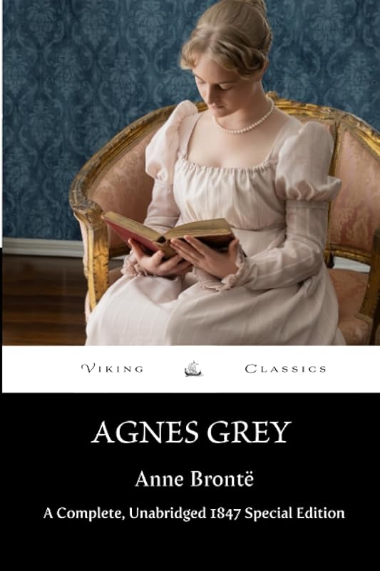 Agnes Grey: A Complete, Unabridged 1847 Special Edition With a Historical Annotation and Author Biography by Anne Brontë