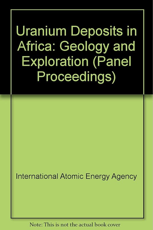 Uranium deposits in Africa, geology and exploration: Proceedings of a regional advisory group meeting (Panel proceedings series) by unknown author
