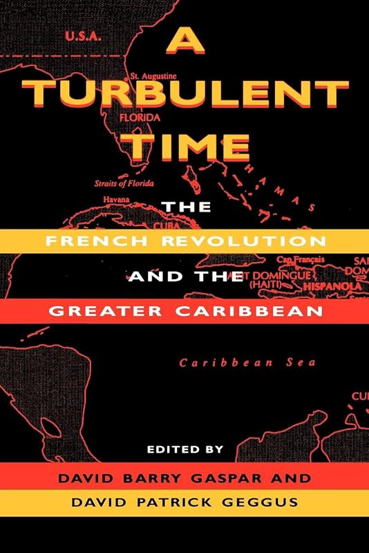 A Turbulent Time: The French Revolution and the Greater Caribbean (Blacks in the Diaspora) by David Barry Gaspar