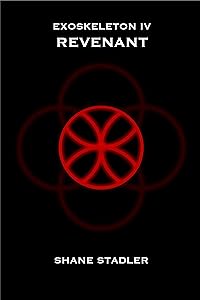 EXOSKELETON IV: REVENANT (The Exoskeleton Series Book 4) by Shane Stadler