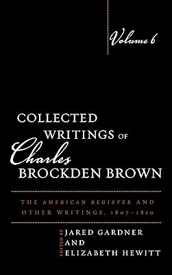 Collected Writings of Charles Brockden Brown: The American Register and Other Writings, 1807-1810