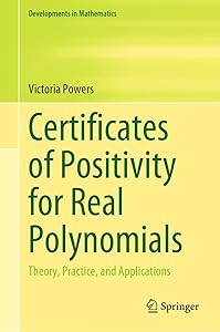 Certificates of Positivity for Real Polynomials: Theory, Practice, and Applications (Developments in Mathematics Book 69) by Victoria Powers