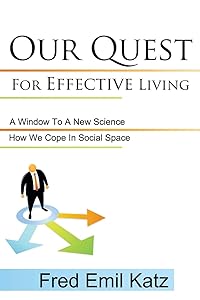 Our Quest For Effective Living: A Window To A New Science / How We Cope In Social Space by Fred Emil Katz