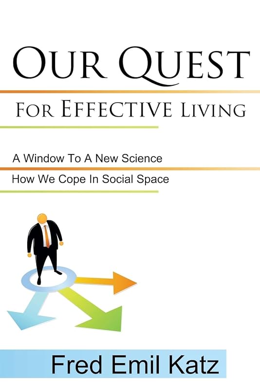 Our Quest For Effective Living: A Window To A New Science / How We Cope In Social Space by Fred Emil Katz