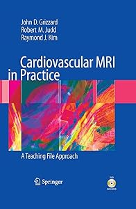 Cardiovascular MRI in Practice: A Teaching File Approach by John Grizzard