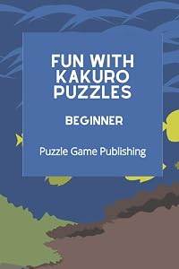 Fun With Kakuro Puzzles: Beginner