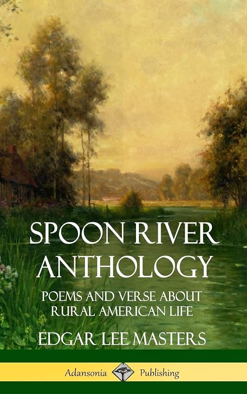 Spoon River Anthology: Poems and Verse About Rural American Life (Hardcover) by Edgar Lee Masters