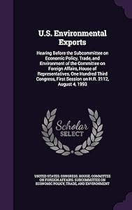 U.S. Environmental Exports: Hearing Before the Subcommittee on Economic Policy, Trade, and Environment of the Committee on Foreign Affairs, House of ... First Session on H.R. 2112, August 4, 1993