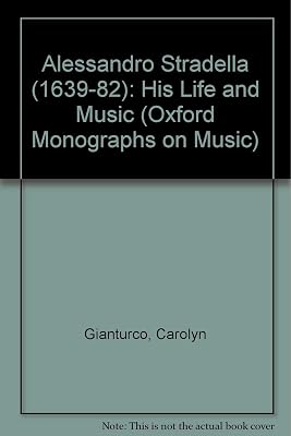 Alessandro Stradella, (1639-1682): His Life and Music (Oxford Monographs on Music)