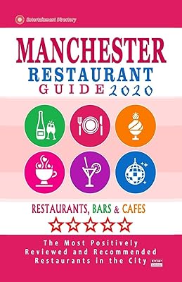 Manchester Restaurant Guide 2020: Best Rated Restaurants in Manchester, England - Top Restaurants, Special Places to Drink and Eat Good Food Around (Restaurant Guide 2020)
