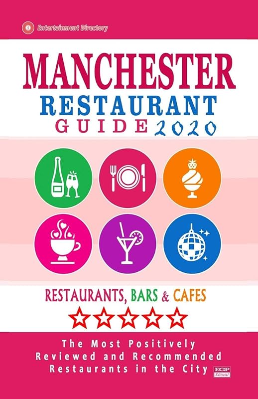 Manchester Restaurant Guide 2020: Best Rated Restaurants in Manchester, England - Top Restaurants, Special Places to Drink and Eat Good Food Around (Restaurant Guide 2020) by Dierks S. Bernard