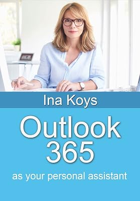 Outlook 365: As Your Personal Assistant (Short & Spicy)