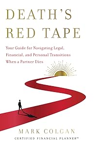Death's Red Tape: Your Guide for Navigating Legal, Financial, and Personal Transitions When a Partner Dies by Mark Colgan