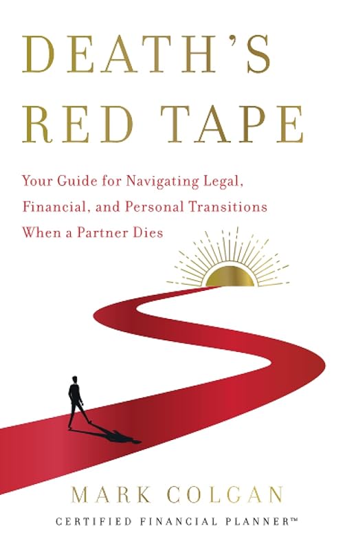 Death's Red Tape: Your Guide for Navigating Legal, Financial, and Personal Transitions When a Partner Dies by Mark Colgan