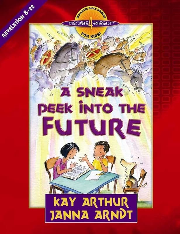 A Sneak Peek into the Future: Revelation 8-22 (Discover 4 Yourself Inductive Bible Studies for Kids) by Kay Arthur