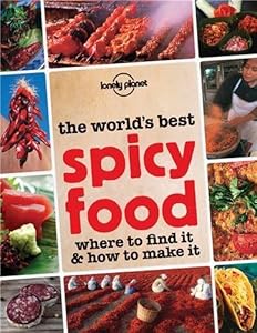 The World's Best Spicy Food: Where to Find it &amp; How to Make it