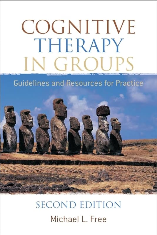 Cognitive Therapy in Groups: Guidelines and Resources for Practice by Michael L. Free