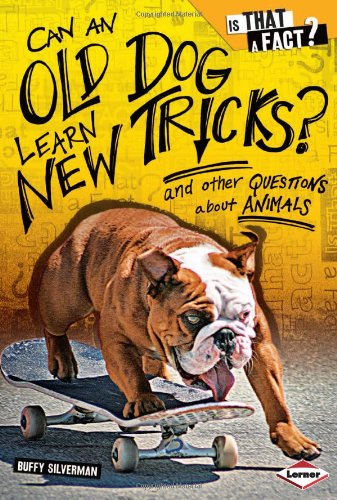 Can an Old Dog Learn New Tricks?: And Other Questions about Animals by Buffy Silverman