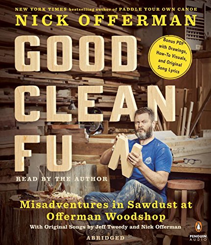 Good Clean Fun: Misadventures in Sawdust at Offerman Woodshop by Nick Offerman