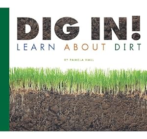Dig In!: Learn about Dirt by Pamela Hall  ,
