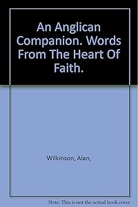 AN ANGLICAN COMPANION Words from the heart of faith by alan-wilkinson-christopher-j-cocksworth