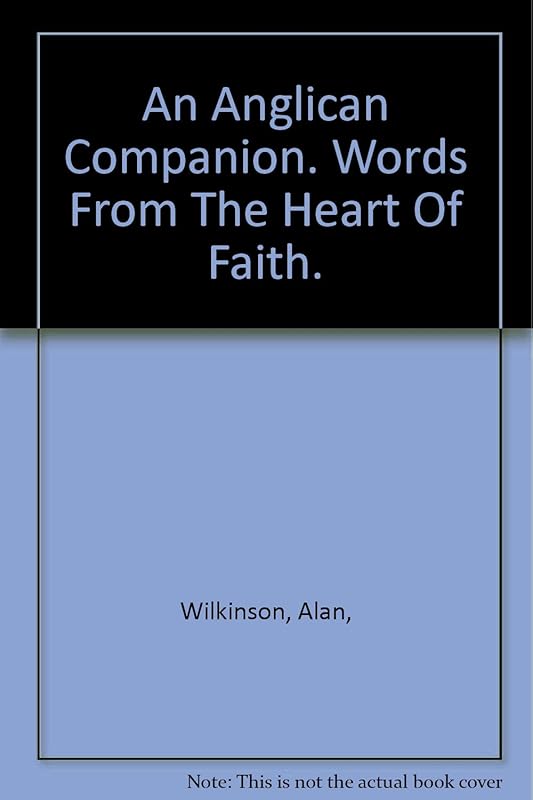AN ANGLICAN COMPANION Words from the heart of faith by alan-wilkinson-christopher-j-cocksworth