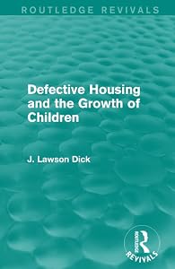 Defective Housing and the Growth of Children (Routledge Revivals) by J. Lawson Dick