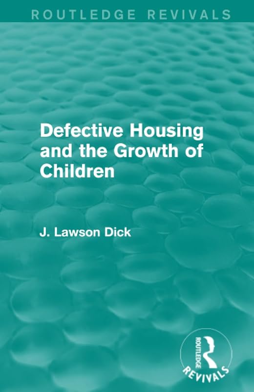 Defective Housing and the Growth of Children (Routledge Revivals) by J. Lawson Dick