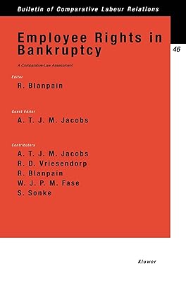 Employee Rights in Bankruptcy:A Comparative-Law Assessment (Bulletin of Comparative Labour Relations)