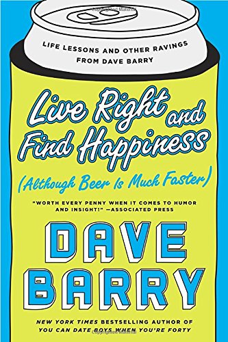 Live Right and Find Happiness by Dave Barry