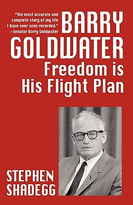 Barry Goldwater: Freedom Is His Flightplan