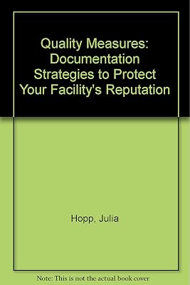 Quality Measures: Documentation Strategies to Protect Your Facility's Reputation