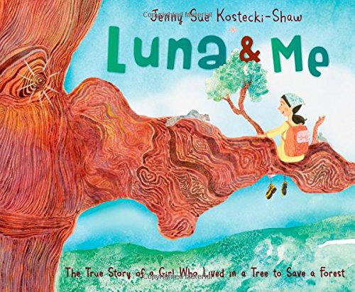 Luna &amp; Me: The True Story of a Girl Who Lived in a Tree to Save a Forest by Jenny Sue Kostecki-Shaw