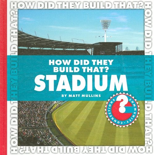 How Did They Build That? Stadium by Matt Mullins
