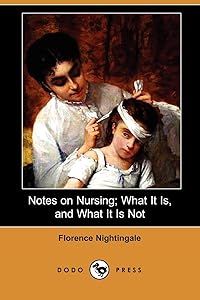 Notes on Nursing; What It Is, and What It Is Not (Dodo Press)