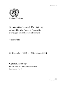 Resolutions and Decisions Adopted by the General Assembly during its Seventy-second Session: Decisions, 12 September - 24 December 2017 (Volume III)