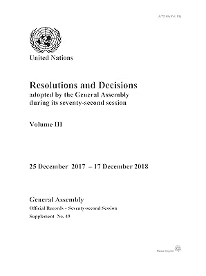 Resolutions and Decisions Adopted by the General Assembly during its Seventy-second Session: Decisions, 12 September - 24 December 2017 (Volume III)