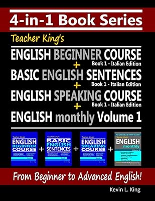 4-in-1 Book Series: Teacher King’s English Beginner Course Book 1 + Basic English Sentences Book 1 + English Speaking Course Book 1 - Italian Edition ... King's English Books - Italian Edition)