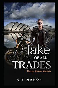 Jake of all Trades (These Mean Streets) by A.T. Mahon